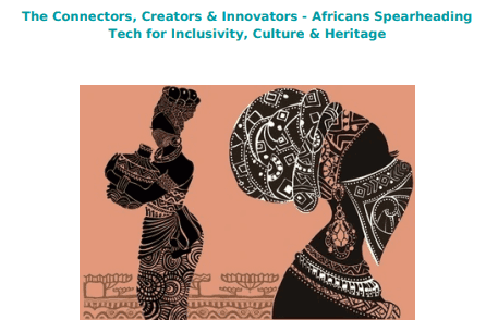 Weekly Digest: The Connectors, Creators & Innovators - Africans Spearheading Tech for Inclusivity, Culture & Heritage